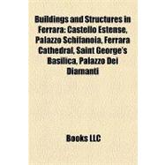 Buildings and Structures in Ferrar : Castello Estense, Palazzo Schifanoia, Ferrara Cathedral, Saint George's Basilica, Palazzo Dei Diamanti