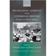 Wilhelmine Germany and Edwardian Britain Essays on Cultural Affinity