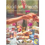 Food for Friends : Simply Delicious Menus for Easy Entertaining