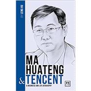 Ma Huateng and Tencent A Business and Life Biography