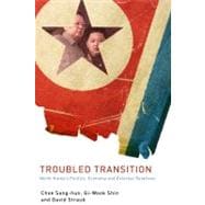 Troubled Transition North Korea's Politics, Economy and External Relations