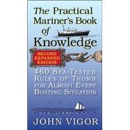 The Practical Mariner's Book of Knowledge, 2nd Edition 460 Sea-Tested Rules of Thumb for Almost Every Boating Situation