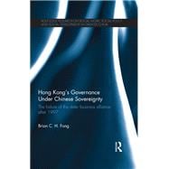 Hong KongÆs Governance Under Chinese Sovereignty: The Failure of the State-Business Alliance after 1997