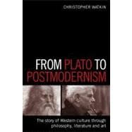 From Plato to Postmodernism The Story of Western Culture Through Philosophy, Literature and Art