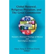 Global Renewal, Religious Pluralism, and the Great Commission: Towards a Renewal Theology of Mission and Interreligious Encounter