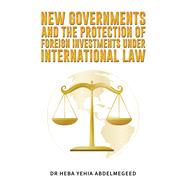 New Governments and the Protection of Foreign Investments under International Law