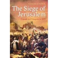The Siege of Jerusalem Crusade and Conquest in 1099