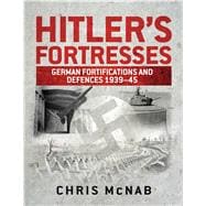 Hitler’s Fortresses German Fortifications and Defences 1939–45
