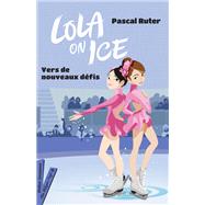 Lola on Ice, tome 2 - Vers de nouveaux défis