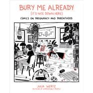 Bury Me Already (It's Nice Down Here) Comics on Pregnancy and Parenthood book cover, ISBN 9780762468287