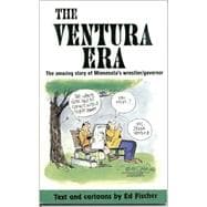 Ventura Era: The Amazing Story of Minnesota's Wrestler/Governor