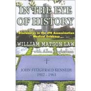 In the Eye of History : Disclosures in the JFK Assassination Medical Evidence