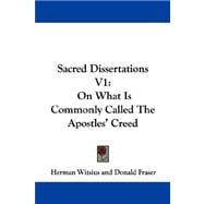 Sacred Dissertations V1 : On What Is Commonly Called the Apostles' Creed