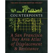 Counterpoints A San Francisco Bay Area Atlas of Displacement & Resistance
