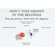 Don't Toss Granny in the Begonias/ Faut pas pousser meme dans les begonias