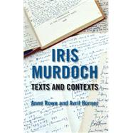Iris Murdoch Texts and Contexts