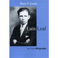 Luis Leal : An Auto/Biography