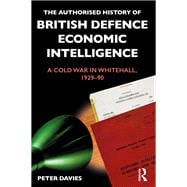 The Authorised History of British Economic and Defence Intelligence: A War in Whitehall, 1929-90