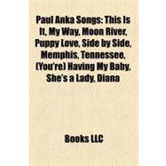 Paul Anka Songs : This Is It, My Way, Moon River, Puppy Love, Side by Side, Memphis, Tennessee, (You're) Having My Baby, She's a Lady, Diana