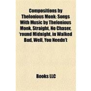 Compositions by Thelonious Monk : Songs with Music by Thelonious Monk, Straight, No Chaser, 'round Midnight, in Walked Bud, Well, You Needn't