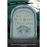 The Ghostly Tales of Virginia's Blue Ridge Highlands