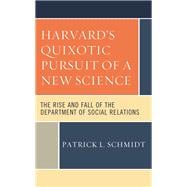 Harvard's Quixotic Pursuit of a New Science The Rise and Fall of the Department of Social Relations