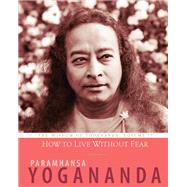 How to Live Without Fear