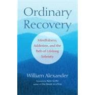 Ordinary Recovery Mindfulness, Addiction, and the Path of Lifelong Sobriety