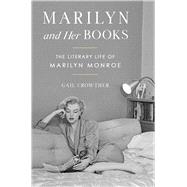 Marilyn and Her Books The Literary Life of Marilyn Monroe