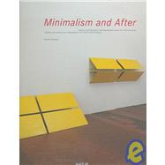 Minimalism and After : Traditions and Tendencies in European and American Minimal Art from 1950 to the Present