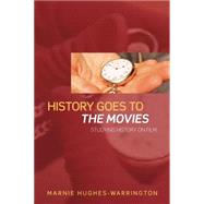 History Goes to the Movies: Studying History on Film