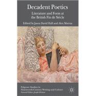 Decadent Poetics Literature and Form at the British Fin de Siècle