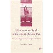 Taijiquan and the Search for the Little Old Chinese Man Understanding Identity through Martial Arts
