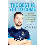 The Best is Yet to Come A Memoir about Football and Finding a Way Through the Dark