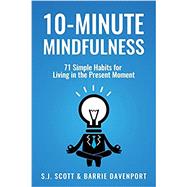 10-Minute Mindfulness: 71 Habits for Living in the Present Moment