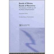 Seeds of Illness, Seeds of Recovery: The Genesis of Suffering and the Role of Psychoanalysis