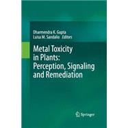 Metal Toxicity in Plants: Perception, Signaling and Remediation