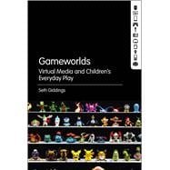 Gameworlds Virtual Media and Children's Everyday Play