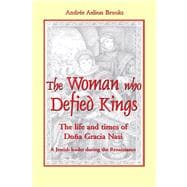 The Woman Who Defied Kings The Life and Times of Doña Gracia Nasi