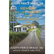 The Memoir of Joseph Pierce Braud, Md: His Life Journey on the Gravel Road and Beyond