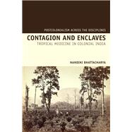 Contagion and Enclaves Tropical Medicine in Colonial India