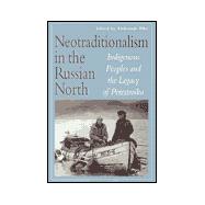 Neotraditionalism in the Russian North : Indigenous Peoples and the Legacy of Perestroika
