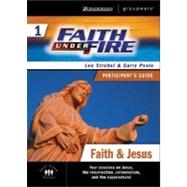 Faith Under Fire™ 1 Faith & Jesus Participant's Guide