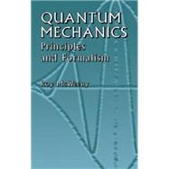 Quantum Mechanics Principles and Formalism
