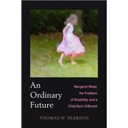 An Ordinary Future Margaret Mead, the Problem of Disability, and a Child