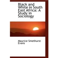 Black and White in South East Africa: A Study in Sociology