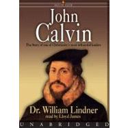John Calvin, the Story of One of Christianity's Most Influential Leaders