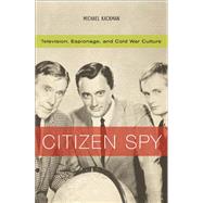 Citizen Spy : Television, Espionage, and Cold War Culture