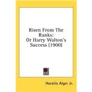 Risen from the Ranks : Or Harry Walton's Success (1900)