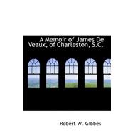 A Memoir of James De Veaux, of Charleston, S.c.